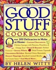 The Good Stuff Cookbook: Over 300 Delicacies to Make at Home by Helen Witty