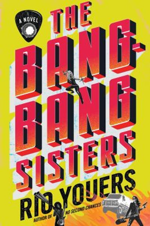 The Bang-Bang Sisters : A Novel Hardcover Rio Youers