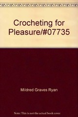 CROCHETING FOR PLEASURE By Mildred Graves Ryan – Hardcover **Mint Condition**