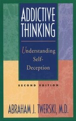 Addictive Thinking: Understanding Self-Deception by Twerski M.D., Abraham J