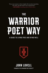 The Warrior Poet Way: A Guide to Living Free and Dying Well by John Lovell (Engl
